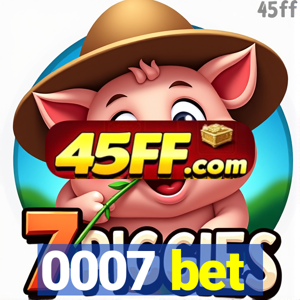 0007 bet
